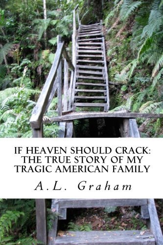 Mrs. A. L. Graham - «If Heaven Should Crack: The True Story of My Tragic American Family»