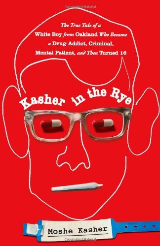 Moshe Kasher - «Kasher in the Rye: The True Tale of a White Boy from Oakland Who Became a Drug Addict, Criminal, Mental Patient, and Then Turned 16»