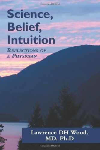 MD Lawrence DH Wood - «Science, Belief, Intuition»