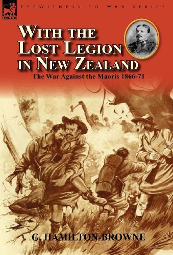 G. Hamilton-Browne - «With the Lost Legion in New Zealand: the War Against the Maoris 1866-71»