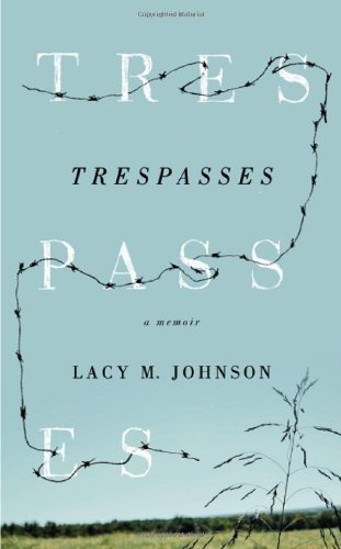 Lacy M Johnson - «Trespasses: A Memoir (Sightline Books)»