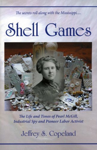 Jeffrey Copeland - «Shell Games: The Life and Times of Pearl McGill, Industrial Spy and Pioneer Labor Activist»