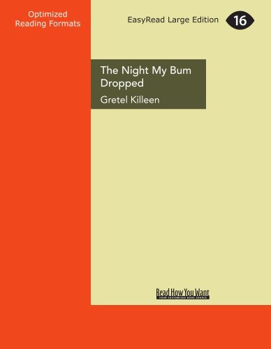 Gretel Killeen - «The Night My Bum Dropped: A Gleefully Exaggerated Memoir»