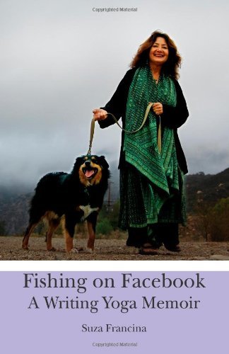 Suza Francina - «Fishing on Facebook: A Writing Yoga Memoir»