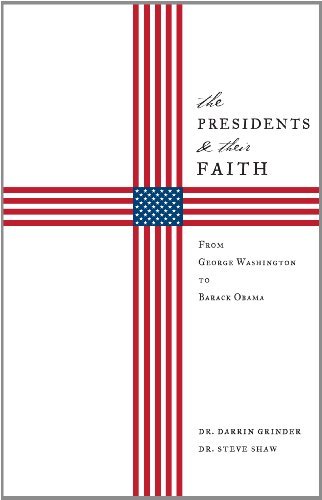 Darrin Grinder, Steve Shaw - «The Presidents & Their Faith: From George Washington to Barack Obama»