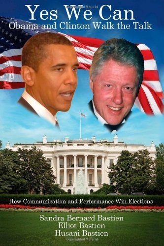 Yes We Can: Obama and Clinton Walk the Talk: How Communication and Performance Win Elections