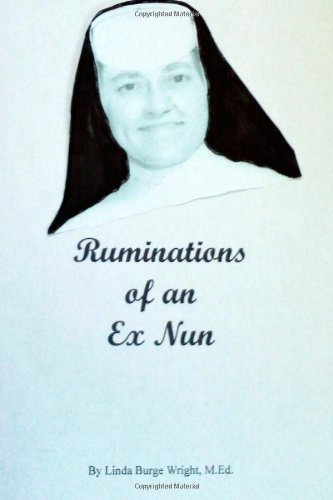 Linda Burge Wright M.Ed. - «Ruminations of an Ex Nun»