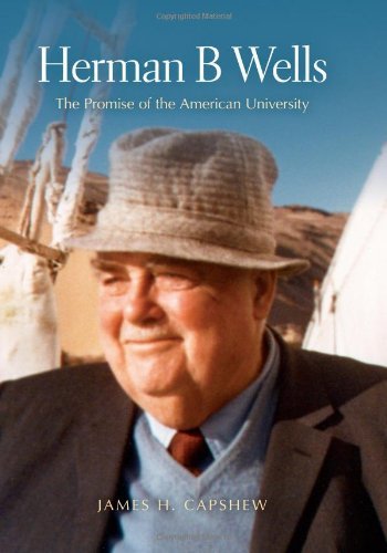 James H. Capshew - «Herman B Wells: The Promise of the American University»
