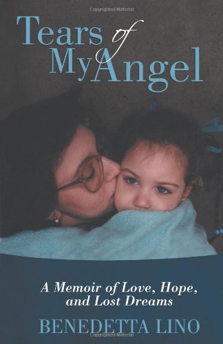 Benedetta Lino - «Tears of My Angel: A Memoir of Love, Hope, and Lost Dreams»