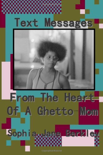 Sophia Berkley - «Text Messages from the Heart of a Ghetto Mom»