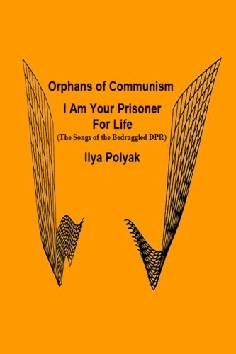 Ilya Polyak - «Orphans of Communism I Am Your Prisoner For Life»
