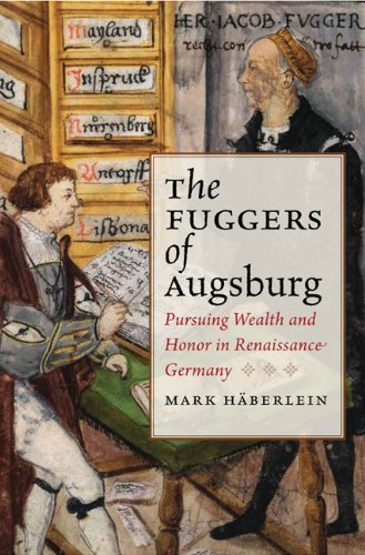 Mark Haberlein - «The Fuggers of Augsburg: Pursuing Wealth and Honor in Renaissance Germany (Studies in Early Modern German History)»