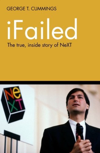 George T. Cummings - «iFailed The true, inside story of NeXT»