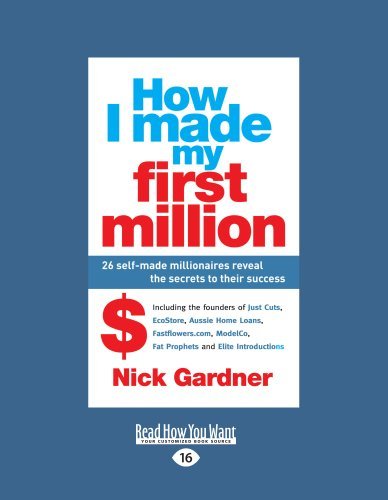 Nick Gardner - «How I Made My First Million: 26 Self-Made Millionaires Reveal the Secrets to their Success»