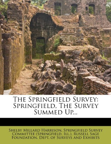 Shelby Millard Harrison, Ill.) - «The Springfield Survey: Springfield, The Survey Summed Up...»