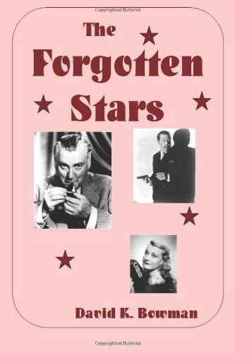 David K. Bowman - «The Forgotten Stars - B&W: Great Forgotten Talents from the Golden Days of Motion Pictures»