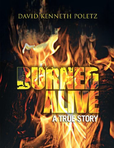 David Kenneth Poletz - «Burned Alive A True Story»