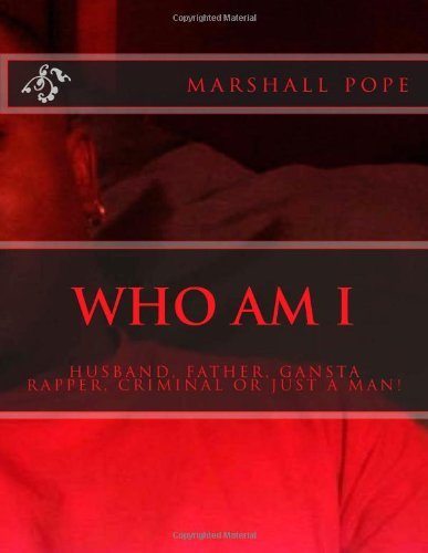 marshall pope - «Who am I: husband, father, gansta rapper, criminal or just a man»