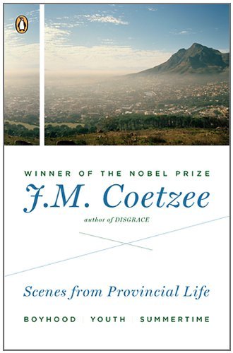 J. M. Coetzee - «Scenes from Provincial Life: Boyhood, Youth, Summertime»