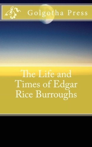 Golgotha Press - «The Life and Times of Edgar Rice Burroughs»
