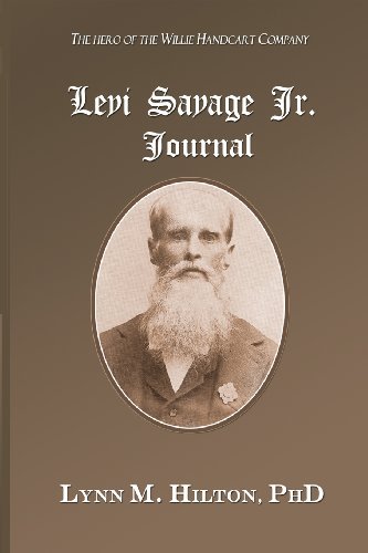 Lynn M. Hilton - «The Levi Savage Jr. Journal: Eye witness diary accounts of Mormon historical events for more than 50 years»