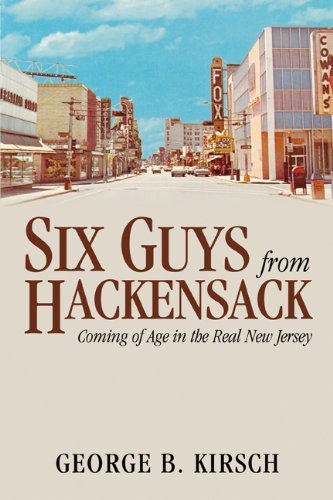 George B. Kirsch - «Six Guys From Hackensack: Coming of Age in the Real New Jersey»