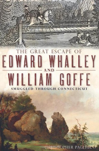 The Great Escape of Edward Whalley and William Goffe: Smuggled through Connecticut (The History Press)