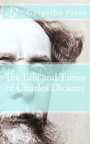 Golgotha Press - «The Life and Times of Charles Dickens»