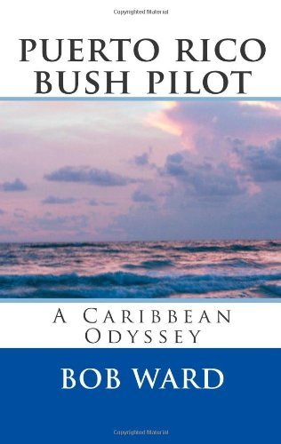 Bob Ward - «puerto rico bush pilot»