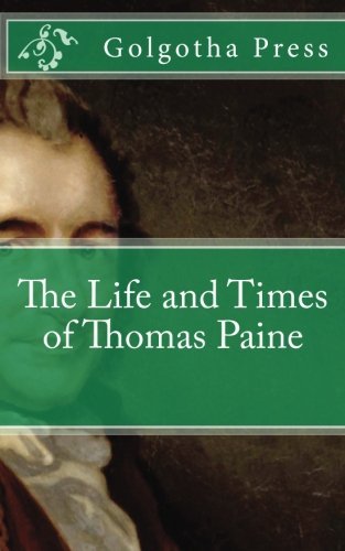 Golgotha Press - «The Life and Times of Thomas Paine»
