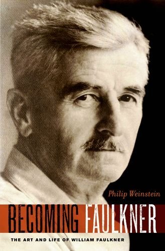 Philip Weinstein - «Becoming Faulkner: The Art and Life of William Faulkner»