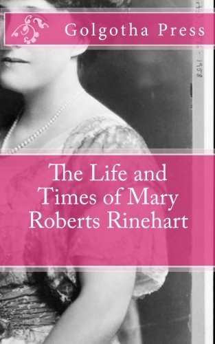 Golgotha Press - «The Life and Times of Mary Roberts Rinehart»