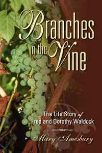 Branches in the Vine: The Life Story of Fred and Dorothy Waldock