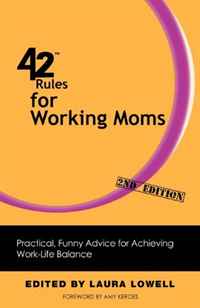 Laura Lowell - «42 Rules for Working Moms (2nd Edition): Practical, Funny Advice for Achieving Work-Life Balance»