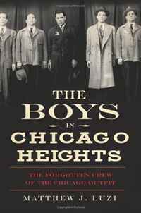Matthew Luzi - «The Boys in Chicago Heights: The Forgotten Crew of the Chicago Outfit (True Crime)»