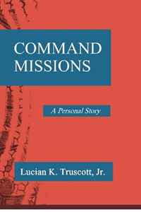 Lucian K. Truscott Jr. - «Command Missions: A Personal Story»