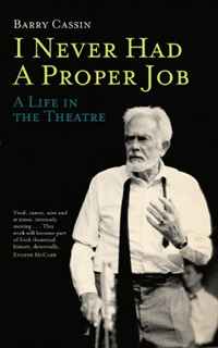 I Never Had a Proper Job: A Life in the Theatre