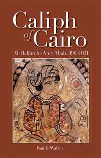 Paul E. Walker - «The Caliph of Cairo: Al-Hakim bi-Amr Allah, 996-1021»