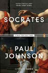Paul Johnson - «Socrates: A Man for Our Times»