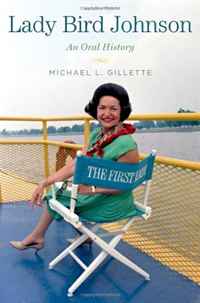 Michael L. Gillette - «Lady Bird Johnson: An Oral History (Oxford Oral History Series)»