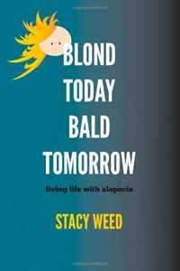 Stacy Weed - «Blond Today Bald Tomorrow: living life with alopecia (Volume 1)»