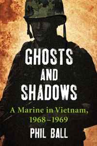 Phil Ball - «Ghosts and Shadows: A Marine in Vietnam, 19681969»