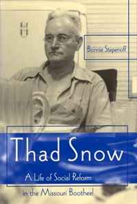 Thad Snow: A Life of Social Reform in the Missouri Bootheel (MISSOURI BIOGRAPHY SERIES)