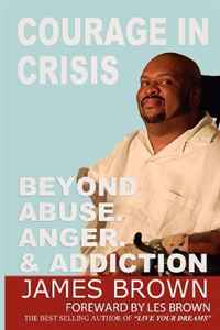 Courage in Crises: Beyond Abuse, Anger and Addiction