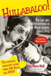 Hullabaloo!: The Life and (Mis)Adventures of L.A. Radio Legend Dave Hull