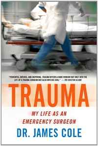 James Cole - «Trauma: My Life as an Emergency Surgeon»
