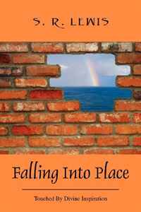 S R Lewis - «Falling Into Place: Touched By Divine Inspiration»