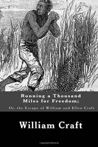 William Craft - «Running a Thousand Miles for Freedom; Or, the Escape of William and Ellen Craft»