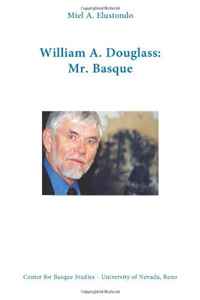 Miel A Elustondo - «William A. Douglass: Mr. Basque»