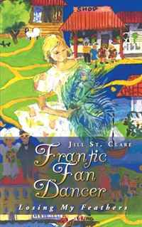 Jill St. Clare - «Frantic Fan Dancer: Losing My Feathers»